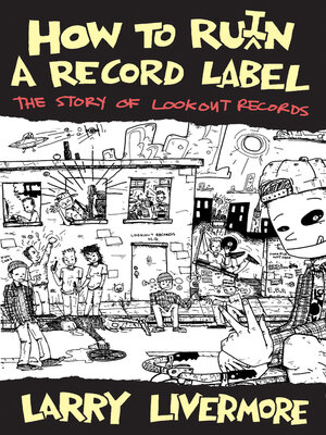cover image of How to Ru(i)n a Record Label: the Story of Lookout Records